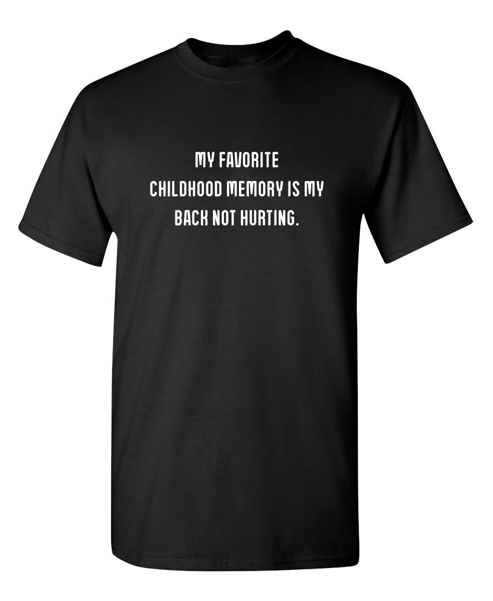 My Favorite Childhood Memory Is My Sarcastic Humor Graphic Novelty Funny T Shirt