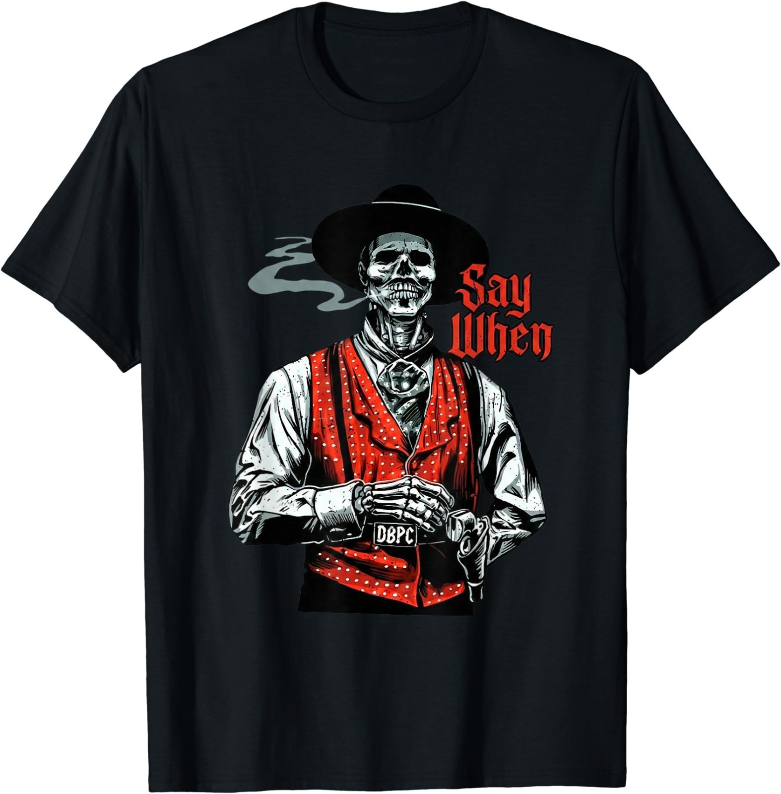 Skull Say When Funny Skeleton Lover T-Shirt