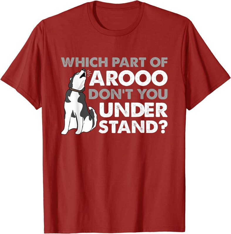 Husky Dog Which Part Of Arooo Don’t You Understand Unisex T-Shirt
