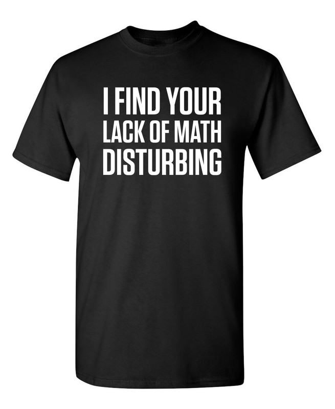 Math is Disturbing Sarcastic Humor Graphic Super Soft Ring Spun Funny T Shirt