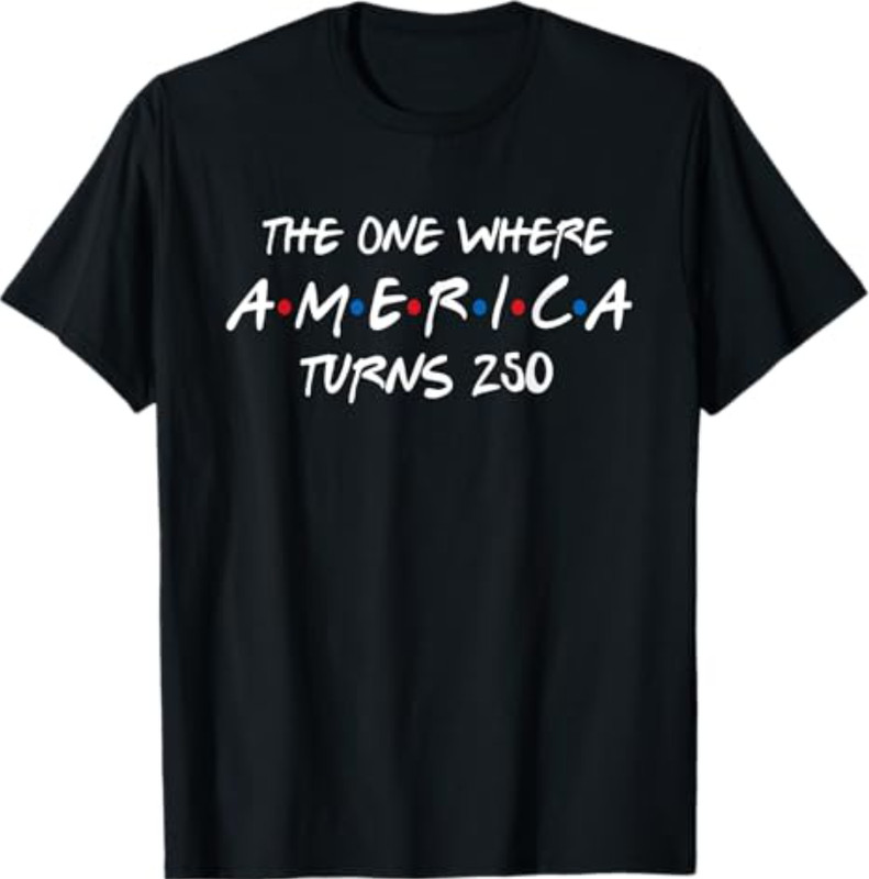 The One Where America Turns 250 T-Shirt