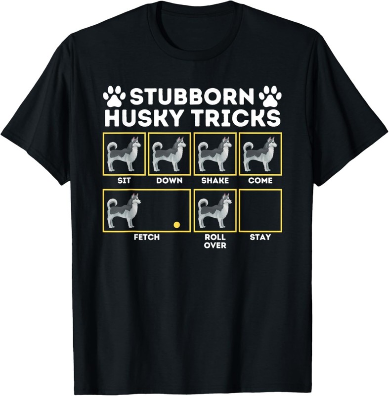 Stubborn Husky Tricks – Siberian Husky Lover Sibe Owner Dog T-Shirt