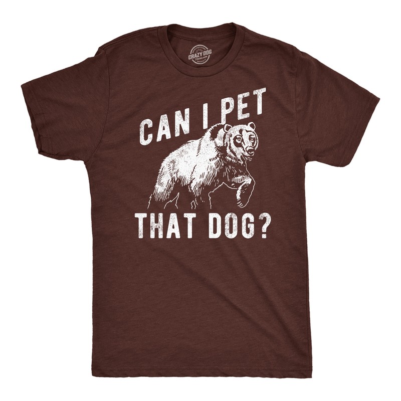 Mens Funny T Shirts Can I Pet That Dog Sarcastic Bear Graphic Novelty Tee For