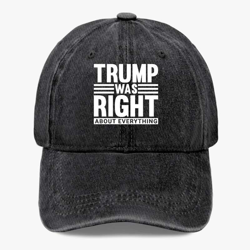 Trump Was Right About Everything Hat Political Statement Adjustable Cap