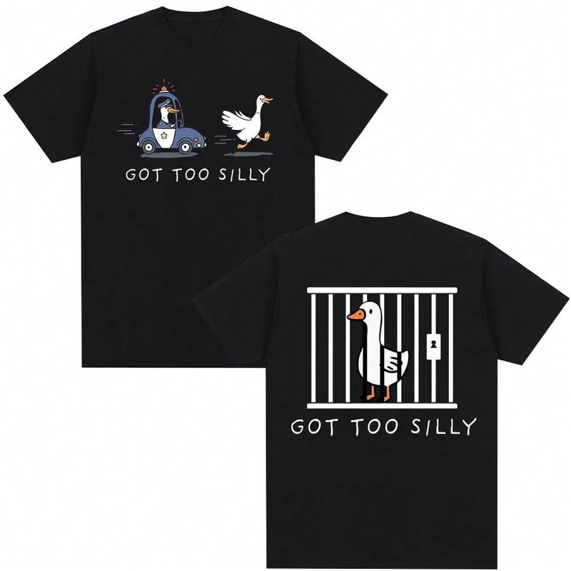 Got Too Silly Goose Funny Meme Double Sided Print TShirt Casual Short Sleeve