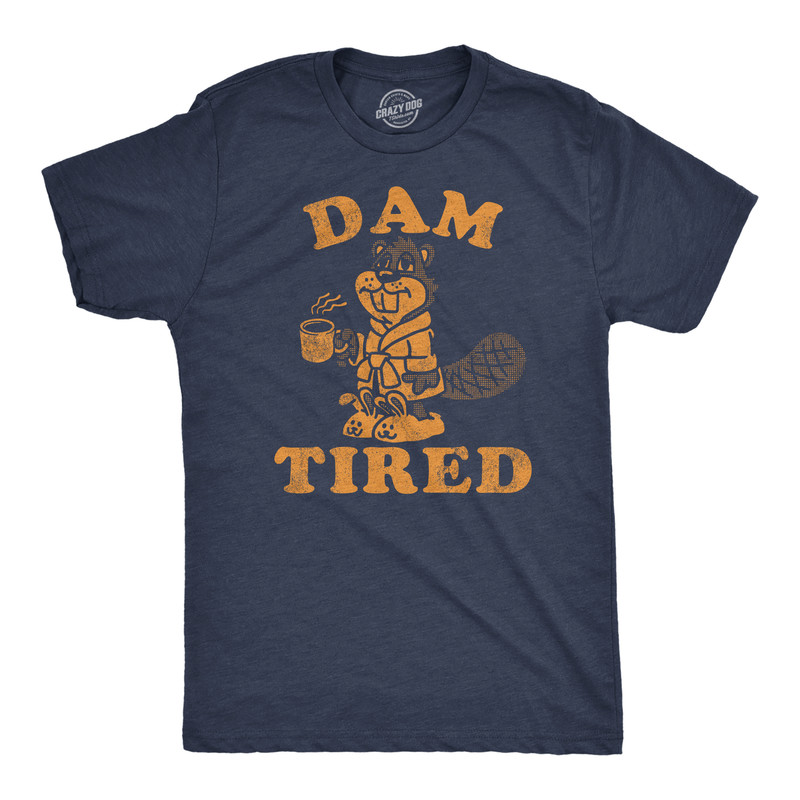 Mens Funny T Shirts Dam Tired Sarcastic Beaver Graphic Novelty Tee for Men