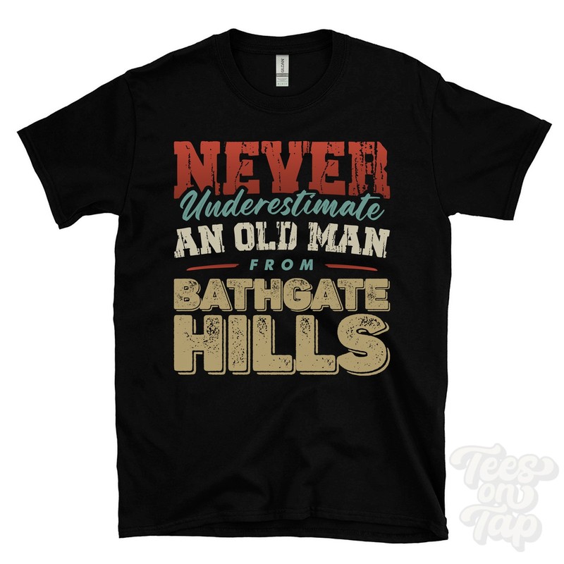NEVER UNDERESTIMATE AN OLD MAN FROM BATHGATE HILLS T-SHIRT xmas gift linlithgow