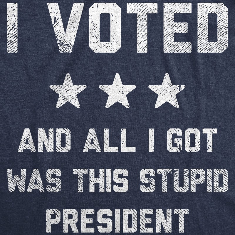 Mens Funny T Shirts I Voted and All I Got Was This Stupid President Politcal Tee gallery